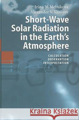 Short-Wave Solar Radiation in the Earth's Atmosphere: Calculation, Observation, Interpretation Melnikova, Irina N. 9783540214526 Springer - książka