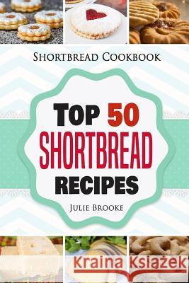 Shortbread Cookbook: Top 50 Shortbread Recipes Julie Brooke 9781731291462 Independently Published - książka