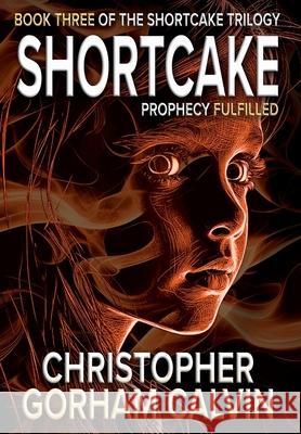 Shortcake Prophecy Fulfilled Christopher Gorham Calvin 9780985677381 Christopher Gorham Calvin - książka
