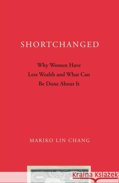 Shortchanged: Why Women Have Less Wealth and What Can Be Done about It Chang, Mariko Lin 9780199896608 Oxford University Press, USA - książka