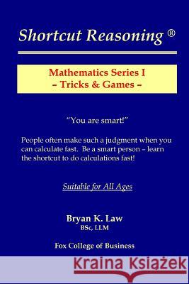 Shortcut Reasoning: Mathematics Series I - Tricks and Games Bryan K. Law 9780980940992 Fox College of Business - książka