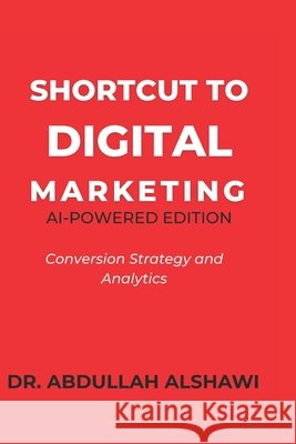 Shortcut to Digital Marketing 2.0: Conversion Strategy and Analytics Alshawi, Abdullah 9798263836214 Independently Published - książka
