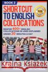 Shortcut to English Collocations: Master 400+ English Collocations in Used Explained Under 20 Minutes a Day (Book 2) Rachel Mitchell 9781520589282 Independently Published