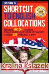 Shortcut to English Collocations: Master 400+ English Collocations in Used Explained Under 20 Minutes a Day (Book 4) Rachel Mitchell 9781520588445 Independently Published