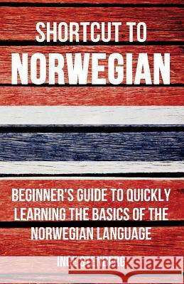 Shortcut to Norwegian: Beginner's Guide to Quickly Learning the Basics of the Norwegian Language Inge Stenberg 9780995930520 Wolfedale Press - książka