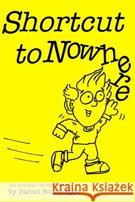 Shortcut to Nowhere: And more than 100 other poems Boondoggle, Daniel 9781539460992 Createspace Independent Publishing Platform - książka
