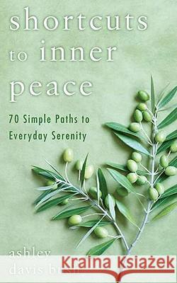 Shortcuts to Inner Peace: 70 Simple Paths to Everyday Serenity Ashley Davis Bush 9780425243244 Berkley Publishing Group - książka