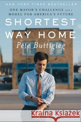 Shortest Way Home: One Mayor's Challenge and a Model for America's Future Pete Buttigieg 9781631494369 Liveright Publishing Corporation - książka