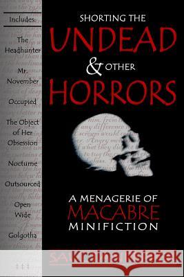 Shorting the Undead and Other Horrors: A Menagerie of Macabre Minifiction Saul Tanpepper Ken J. Howe 9780615580487 Brinestone Press - książka