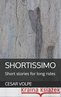 Shortissimo: Short stories for long rides Volpe, Cesar 9781719839594 Independently Published - książka