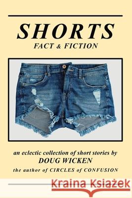 SHORTS (Fact & Fiction) Doug Wicken 9780969122869 Doug Wicken, Publisher - książka