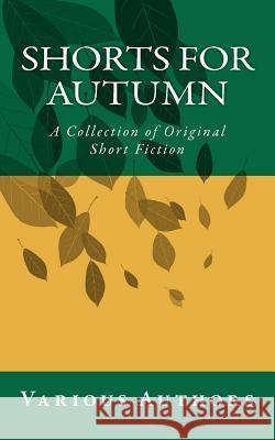 Shorts for Autumn: A Collection of Original Short Fiction Various Authors 9781478375876 Createspace - książka