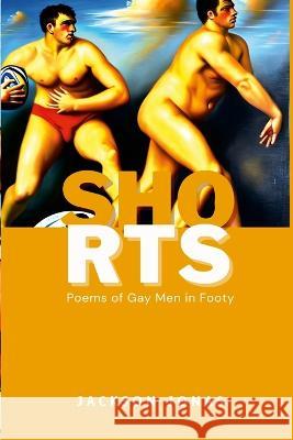 Shorts: Poems of Gay Men in Footy Jackson Jonas 9781447831907 Lulu.com - książka