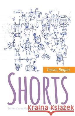 Shorts: Stories about Alcohol, Asperger Syndrome, and God Regan, Tessie 9781849057615 JESSICA KINGSLEY PUBLISHERS - książka