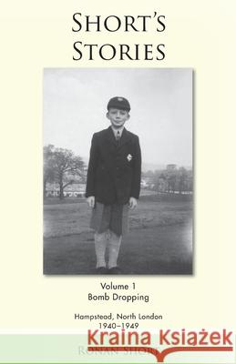 Short's Stories: Bomb Dropping, Hampstead, North London 1940-1949 Short, Ronan 9780578591025 Ronan Short - książka