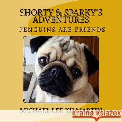 Shorty & Sparky's Adventures: Penguins are our friends Michael Lee Kilmartin 9781981197620 Createspace Independent Publishing Platform - książka
