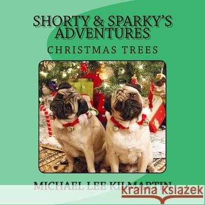 Shorty & Sparky's Adventures: We Love Christmas Trees Michael Lee Kilmartin 9781981232765 Createspace Independent Publishing Platform - książka