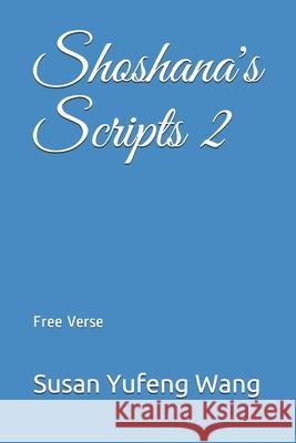 Shoshana's Scripts 2: Free Verse Susan Yufeng Wang 9781082492327 Independently Published - książka