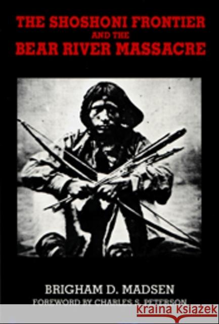 Shoshoni Frontier and Bear River Massacre Madsen, Brigham 9780874804942 University of Utah Press - książka