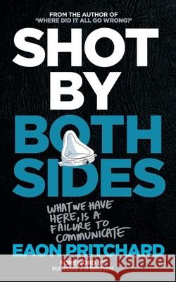Shot By Both Sides: What We Have Here Is A Failure To Communicate Eaon Pritchard 9781655342912 Independently Published - książka