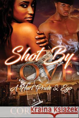 Shot By Love: A Hurt Pride & Ego Corrie Dru 9781977789471 Createspace Independent Publishing Platform - książka