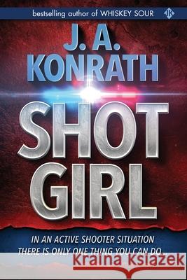 Shot Girl J. a. Konrath 9781099020421 Independently Published - książka