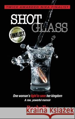 Shot Glass: One woman's fight to save her kingdom A raw, powerful memoir Rochelle 9781734161427 Rochelle Books - książka