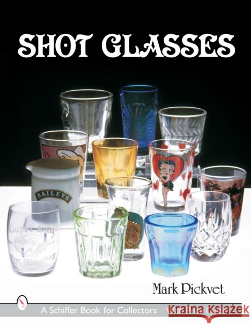 Shot Glasses Mark Pickvet 9780764320798 Schiffer Publishing - książka