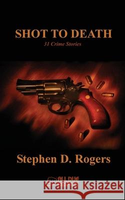 Shot to Death: 31 Crime Stories Stephen D. Rogers 9781643961934 All Due Respect - książka