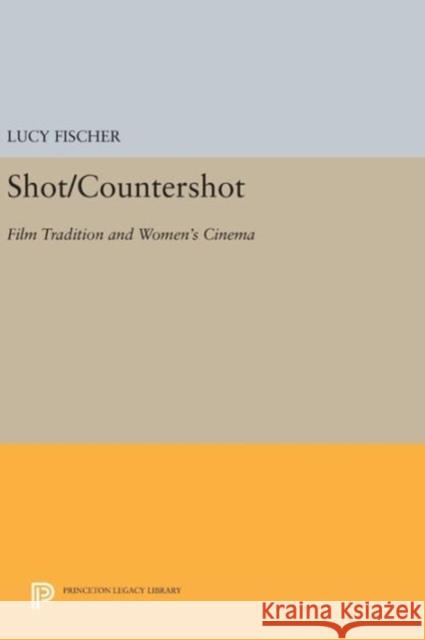 Shot/Countershot: Film Tradition and Women's Cinema Lucy Fischer 9780691637532 Princeton University Press - książka