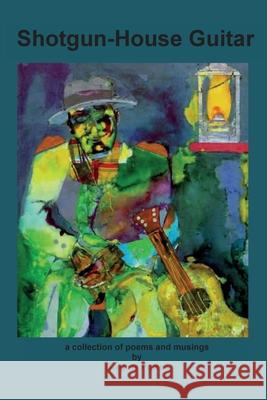 Shotgun-House Guitar: a collection of poems and musings Gregory Powell 9781938373473 Broad Wing Publications - książka