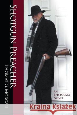 Shotgun Preacher (An Epistolary Novel) Thomas G Morgan 9780997543537 MindStir Media - książka