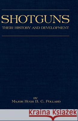 Shotguns - Their History and Development (Shooting Series - Guns & Gunmaking): Read Country Book Pollard, H. B. C. 9781905124534 Read Country Books - książka