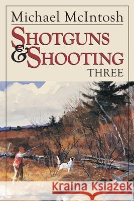 Shotguns and Shooting Three Michael McIntosh 9780892727766 Rowman & Littlefield - książka