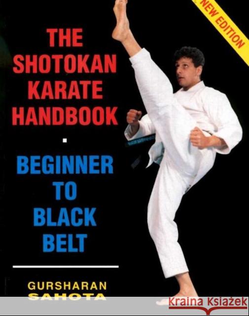Shotokan Karate Handbook: Beginner to Black Belt Gursharan Sahota 9780952463801 Gursharan Sahota - książka