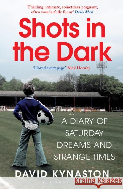 Shots in the Dark: A Diary of Saturday Dreams and Strange Times David Kynaston 9781526623034 Bloomsbury Publishing PLC - książka
