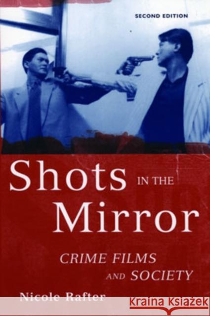 Shots in the Mirror: Crime Films and Society Rafter, Nicole 9780195175066 Oxford University Press - książka