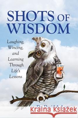 Shots of Wisdom: Laughing, Wincing, and Learning Through Life's Lessons David Levy 9798823357807 Cognella, Inc - książka