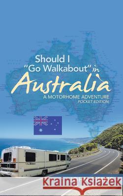 Should I Go Walkabout in Australia: A Motorhome Adventure Timms, John 9781728388090 Authorhouse UK - książka