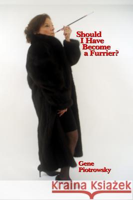 Should I Have Become a Furrier? Gene Piotrowsky 9781730746215 Independently Published - książka
