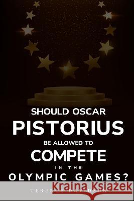 Should Oscar Pistorius be allowed to compete in the Olympic Games? Terence Davidson   9781805243441 Hrithik - książka