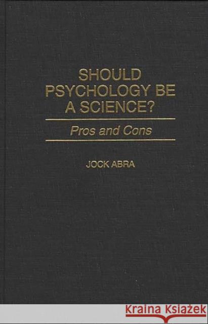 Should Psychology Be a Science?: Pros and Cons Abra, Jock 9780275954765 Praeger Publishers - książka