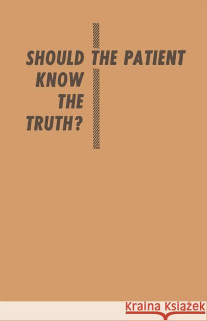 Should the Patient Know the Truth?: A Response of Physicians, Nurses, Clergymen, and Lawyers Standard, Samuel 9783662394212 Springer - książka