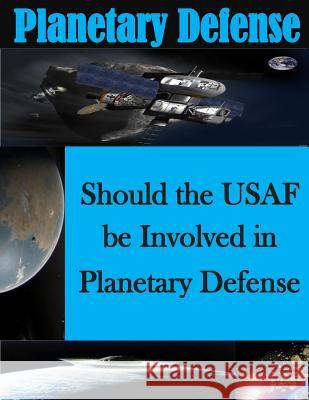 Should the USAF be Involved in Planetary Defense U. S. Air Force Air Command and Staff Co 9781499776652 Createspace - książka