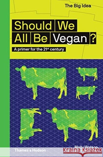 Should We All Be Vegan?: A primer for the 21st century Molly Watson 9780500295038 Thames & Hudson Ltd - książka