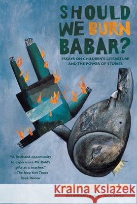 Should We Burn Babar?: Essays on Children's Literature and the Power of Stories Herbert R. Kohl Jack Zipes 9781595581303 New Press - książka