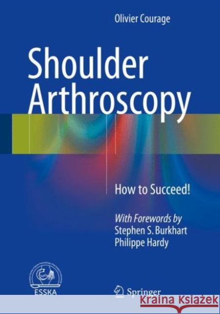 Shoulder Arthroscopy: How to Succeed! Courage, Olivier 9783319236476 Springer - książka