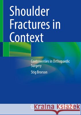 Shoulder Fractures in Context: Controversies in Orthopaedic Surgery Stig Brorson 9783031936036 Springer - książka