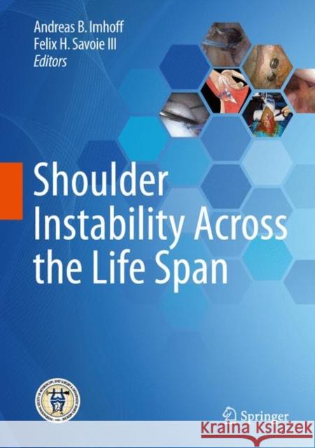 Shoulder Instability Across the Life Span Andreas B. Imhoff Felix H. Savoi 9783662540763 Springer - książka