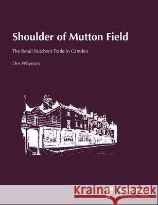 Shoulder of Mutton Field: The Retail Butcher's Trade in Camden Des Whyman 9781789183078 5M Books Ltd - książka